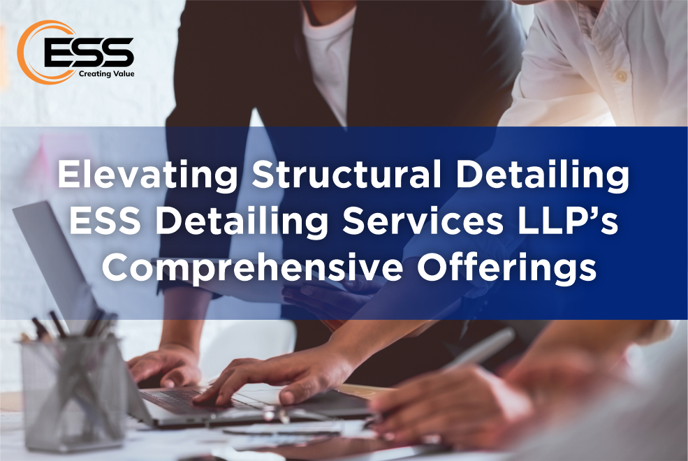 Elevating Structural Detailing: ESS Detailing Services LLP's Comprehensive Offerings